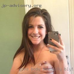 Good body, sexually Blythe, CA open minded.